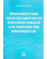 Avrupa Konseyi Siber Suçlar Sözleşmesi'nde Yer Alan Koruma Tedbirleri ve Bu Tedbirlerin Türk Hukukundaki Yeri