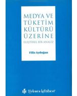 Medya ve Tüketim Kültürü Üzerine Eleştirel Bir Analiz