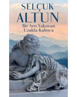 Bir Sen Yakınsın Uzakta Kalınca