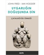 Uygarlığın Doğuşunda Din - Çatalhöyük Örneği