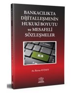 Bankacılıkta Dijitalleşmenin Hukuki Boyutu ve Mesafeli Sözleşmeler
