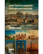 Şehre Yansıyan Medeniyet Edebiyata Yansıyan Şehir