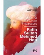 Sorularla Bir Cihan İmparatoru Fatih Sultan Mehmed Han