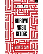 A'dan Z'ye Buraya Nasıl Geldik