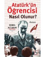 Atatürk’ün Öğrencisi Nasıl Olunur?