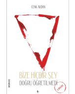 Bize Hiçbir Şey Doğru Öğretilmedi