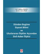 Dünden Bugüne Siyaset Bilimi ve Uluslararası İlişkiler Açısından Sivil-Asker İlişkisi