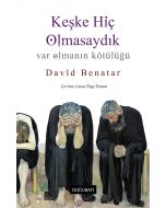 Keşke Hiç Olmasaydık - Var Olmanın Kötülüğü