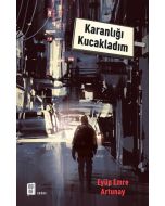 Karanlığı Kucakladım