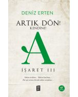Artık Dön! Kendine! A (İşaret III)