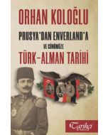Prusya'dan Enverland'a ve Günümüze Türk-Alman Tarihi
