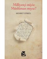 Milliyetçi miyiz Müslüman mıyız?