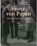 Franz von Papen - Hitler’in Türkiye Büyükelçisi