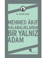 Mehmed Akif Kalabalıklarda Bir Yalnız Adam