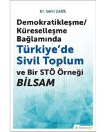 Demokratikleşme - Küreselleşme Bağlamında Türkiye’de Sivil Toplum ve Bir STÖ Örneği BİLSAM