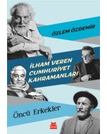 İlham Veren Cumhuriyet Kahramanları - Öncü Erkekler