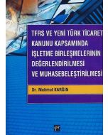 TFRS ve Yeni Türk Ticaret Kanunu Kapsamında İşletme Birleşmelerinin Değerlendirilmesi ve Muhasebeleştirilmesi