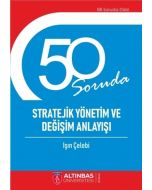 50 Soruda Stratejik Yönetim ve Değişim Anlayışı