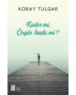 Kader mi,  Özgür İrade mi?