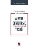 Ceza Muhakemesi Hukukunda Aleyhe Değiştirme (Reformatio in Peius) Yasağı (Ciltli)