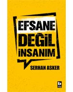 Efsane Değil İnsanım