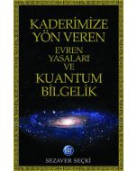 Kaderimize Yön Veren Evren Yasaları ve Kuantum Bilgelik