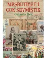 Meşrutiyet’i Çok Sevmiştik (Ciltli)