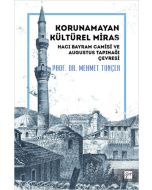 Korunamayan Kültürel Miras - Hacı Bayram Camisi ve Augustus Tapınağı Çevresi