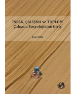 İnsan, Çalışma ve Toplum Çalışma Sosyolojisine Giriş