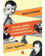 İlham Veren Cumhuriyet Kahramanları - Öncü Kadınlar