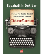 Derin ve Gizli Devlet Gazetecisi Olarak İtiraflarım