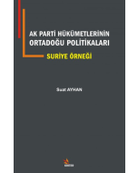 AK Parti Hükümetlerinin Ortadoğu Politikaları - Suriye Örneği