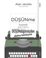 Düşünme Konusunda Neden Düşündüğümüzden Daha Kötüyüz