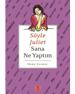 Söyle Juliet Sana Ne Yaptım