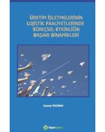 Üretim İşletmelerinin Lojistik Faaliyetlerinde Süreçsel Etkinliğin Başarı Dinamikleri