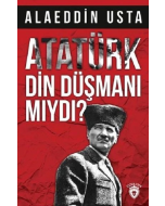 Atatürk Din Düşmanı Mıydı?
