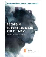 Geçmişin Travmalarından Kurtulmak