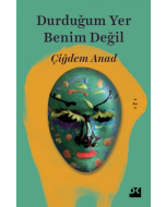 Durduğum Yer Benim Değil