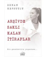 Arşivde Saklı Kalan İtiraflar