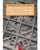 Arkeolojik Kazılar Bilimsel Çalışma mı? Toprak Hafriyatı mı?