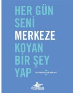 Her Gün Seni Merkeze Koyan Bir Şey Yap
