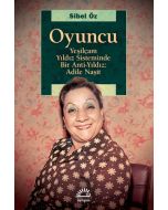 Oyuncu - Yeşilçam Yıldız Sisteminde Bir Anti-Yıldız: Adile Naşit