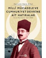 Operatör Emin Erkul - Milli Mücadele ve Cumhuriyet Devrine Ait Hatıralar
