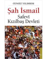 Şah İsmail - Safevi Kızılbaş Devleti