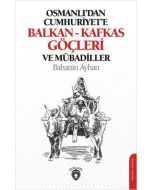 Osmanlıdan Cumhuriyete Balkan-Kafkas Göçleri Ve Mübadiller