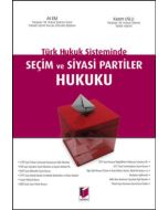 Türk Hukuk Sisteminde Seçim ve Siyasi Partiler Hukuku