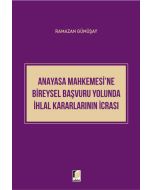 Anayasa Mahkemesi'ne Bireysel Başvuru Yolunda İhlal Kararlarının İcrası