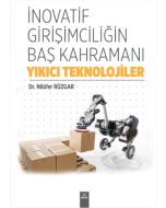 İnovatif Girişimciliğin Baş Kahramanı: Yıkıcı Teknolojiler