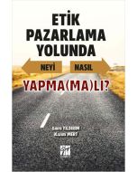 Etik Pazarlama Yolunda Neyi Nasıl Yapma(ma)lı?