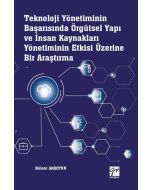 Teknoloji Yönetiminin Başarısında Örgütsel Yapı ve İnsan Kaynakları Yönetiminin Etkisi Üzerine Bir Araştırma